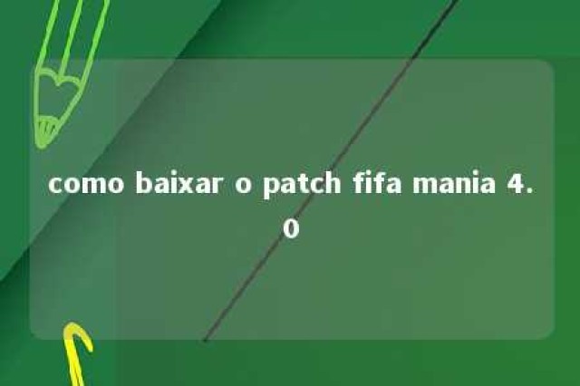 como baixar o patch fifa mania 4.0 