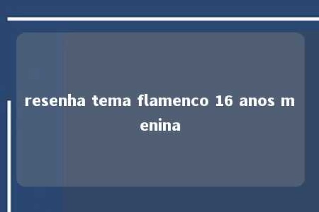 resenha tema flamenco 16 anos menina 