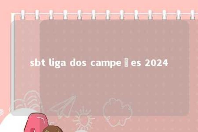 sbt liga dos campeões 2024 