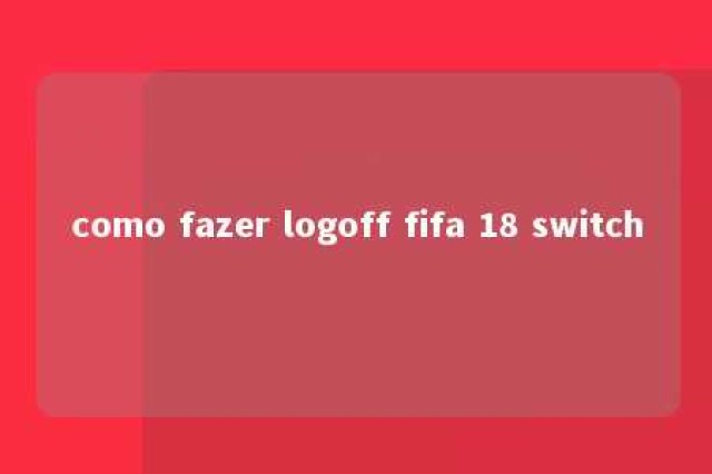 como fazer logoff fifa 18 switch 