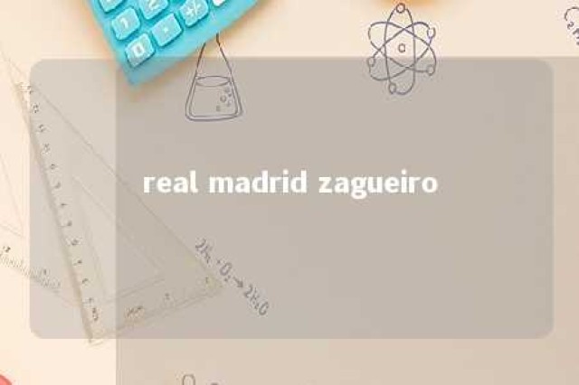 real madrid zagueiro 