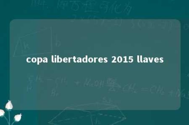 copa libertadores 2015 llaves 