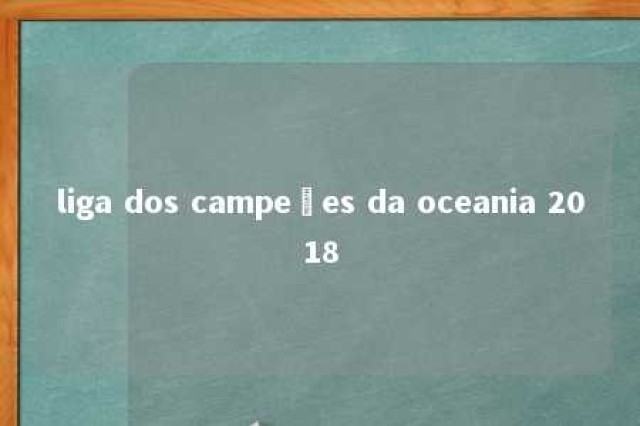 liga dos campeões da oceania 2018 