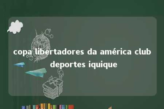 copa libertadores da américa club deportes iquique 