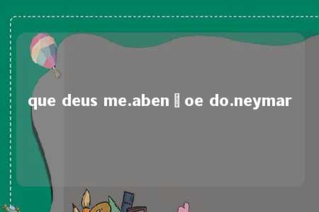 que deus me.abençoe do.neymar 