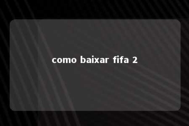 como baixar fifa 2 