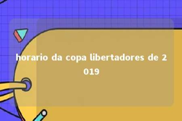 horario da copa libertadores de 2019 