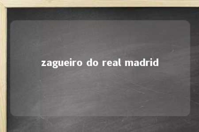 zagueiro do real madrid 