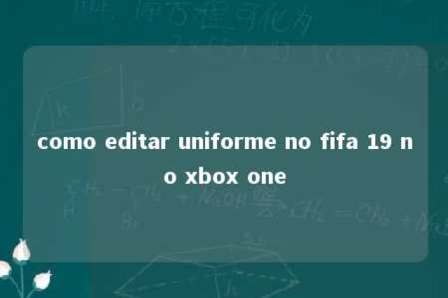 como editar uniforme no fifa 19 no xbox one 