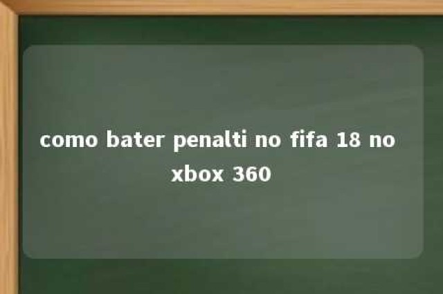 como bater penalti no fifa 18 no xbox 360 