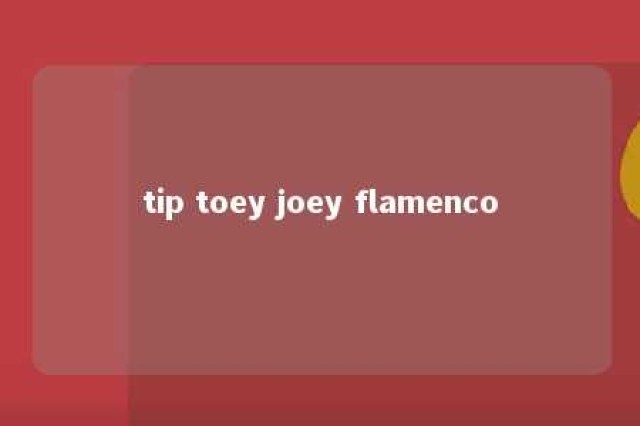 tip toey joey flamenco 