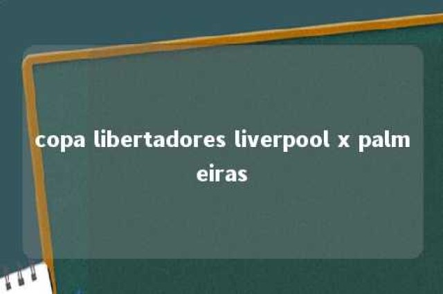 copa libertadores liverpool x palmeiras 