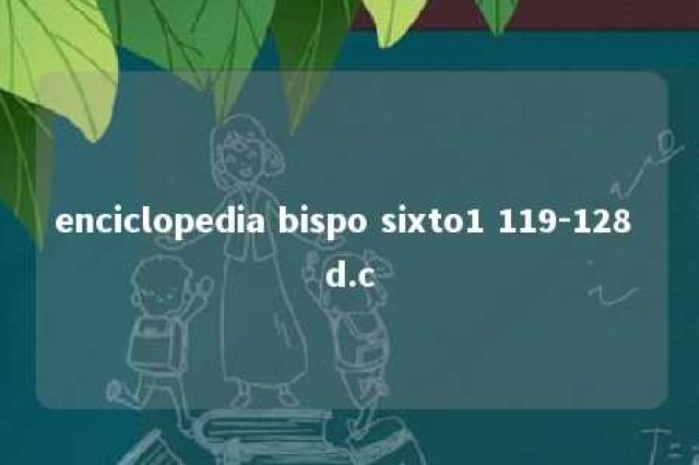 enciclopedia bispo sixto1 119-128 d.c 