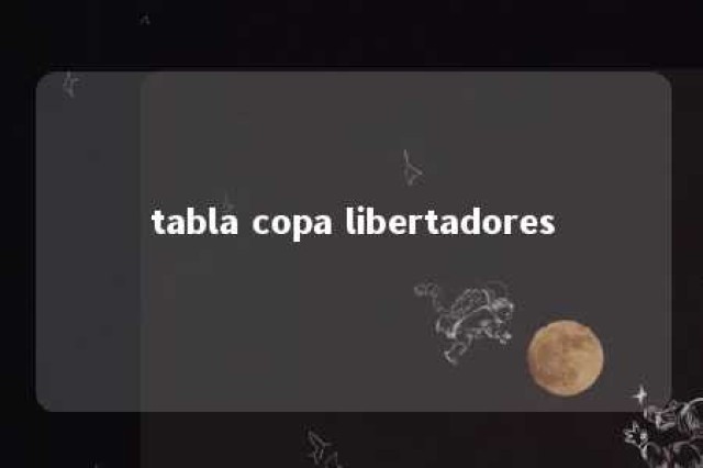 tabla copa libertadores 