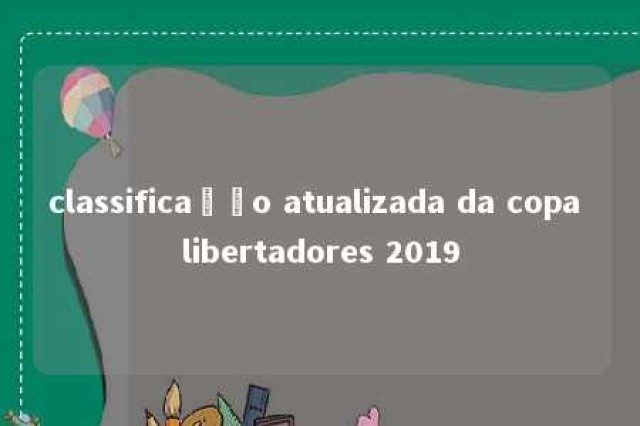 classificação atualizada da copa libertadores 2019 