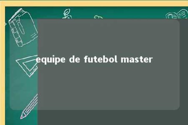 equipe de futebol master 