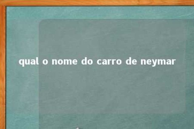 qual o nome do carro de neymar 