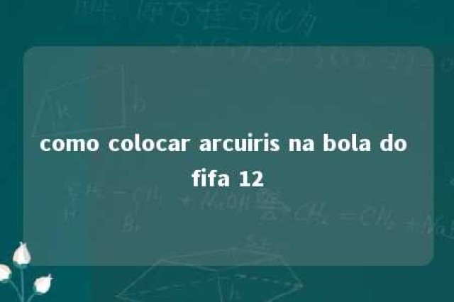 como colocar arcuiris na bola do fifa 12 