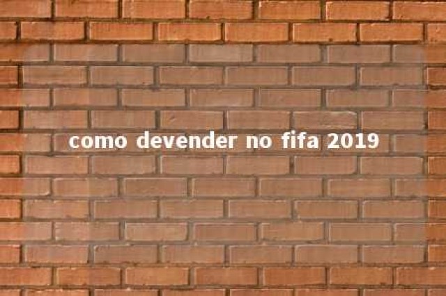 como devender no fifa 2019 