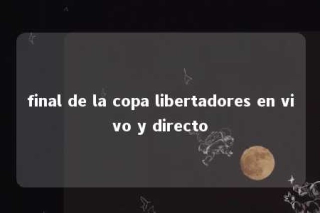 final de la copa libertadores en vivo y directo 