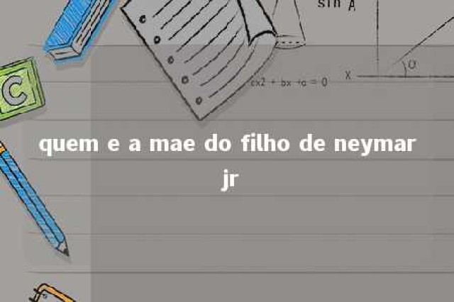 quem e a mae do filho de neymar jr 