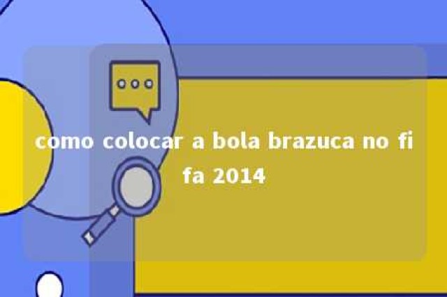 como colocar a bola brazuca no fifa 2014 