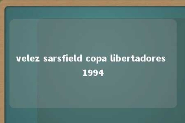 velez sarsfield copa libertadores 1994 