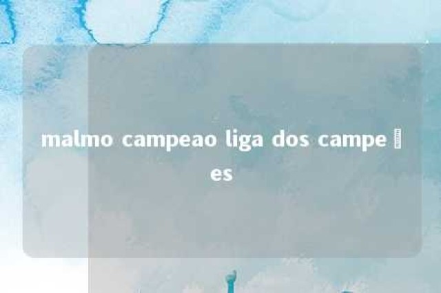 malmo campeao liga dos campeões 