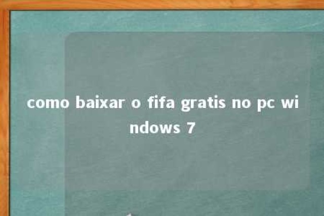 como baixar o fifa gratis no pc windows 7 