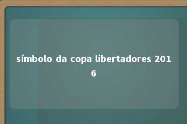 símbolo da copa libertadores 2016 