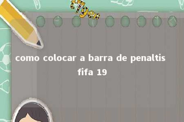 como colocar a barra de penaltis fifa 19 