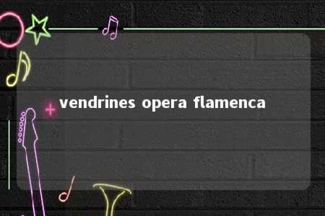 vendrines opera flamenca 