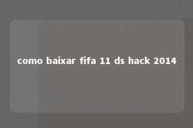 como baixar fifa 11 ds hack 2014 