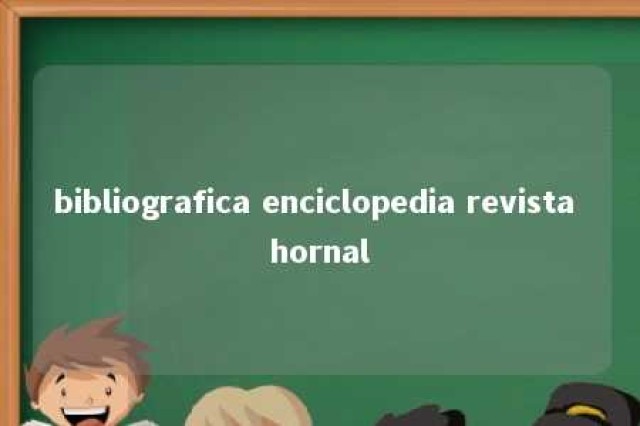 bibliografica enciclopedia revista hornal 