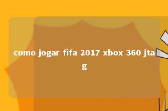 como jogar fifa 2017 xbox 360 jtag 