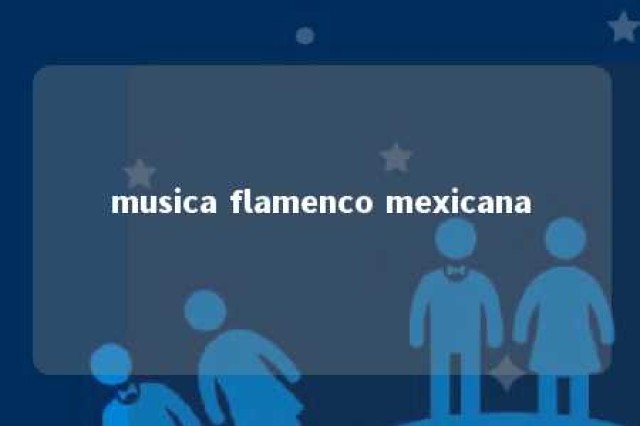 musica flamenco mexicana 