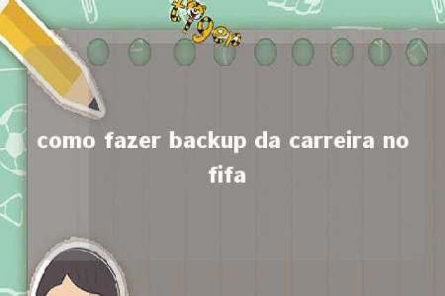 como fazer backup da carreira no fifa 