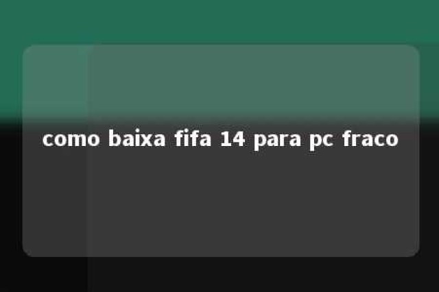 como baixa fifa 14 para pc fraco 