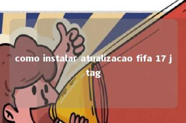 como instalar atualizacao fifa 17 jtag 