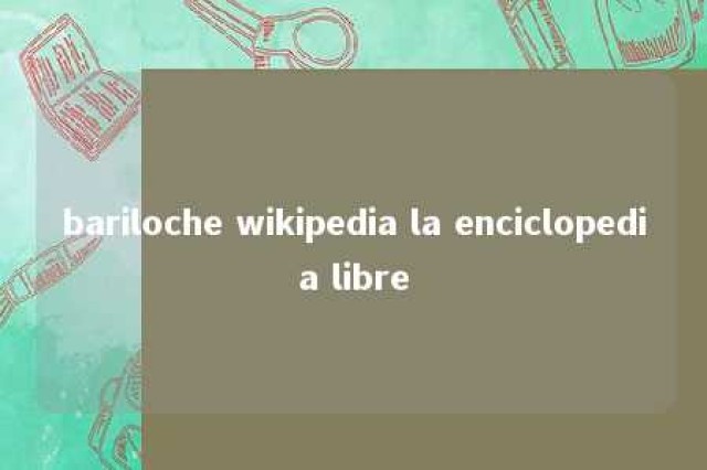 bariloche wikipedia la enciclopedia libre 