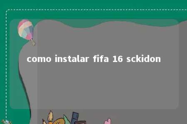 como instalar fifa 16 sckidon 