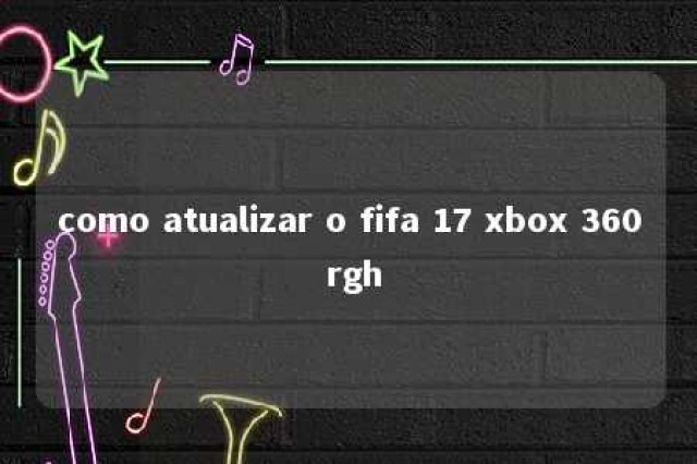 como atualizar o fifa 17 xbox 360 rgh 