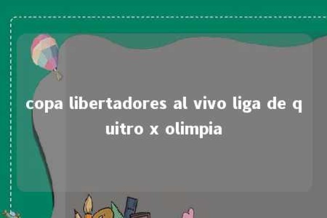 copa libertadores al vivo liga de quitro x olimpia 