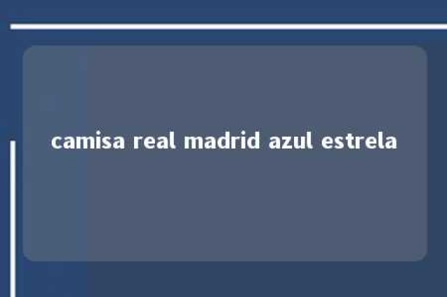 camisa real madrid azul estrela 