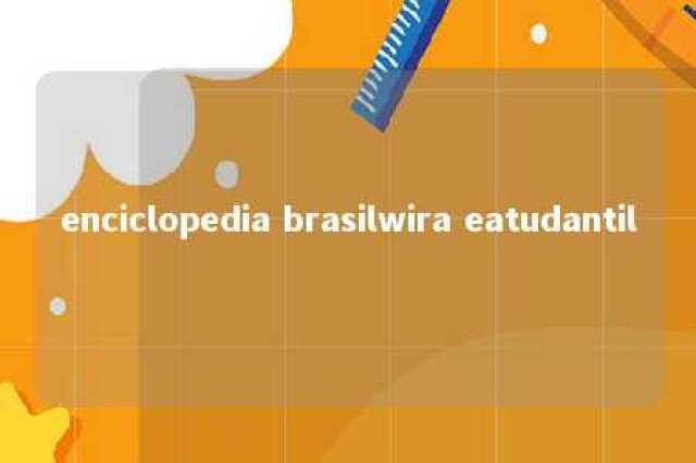 enciclopedia brasilwira eatudantil 