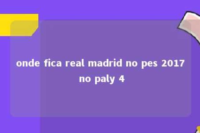 onde fica real madrid no pes 2017 no paly 4 