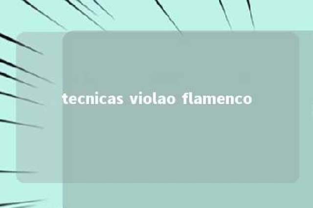 tecnicas violao flamenco 