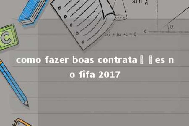 como fazer boas contratações no fifa 2017 