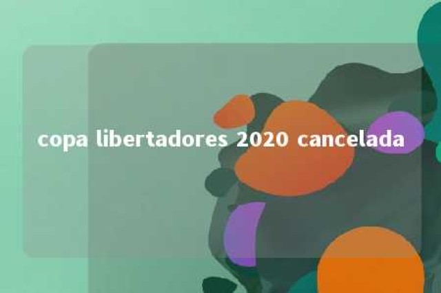 copa libertadores 2020 cancelada 