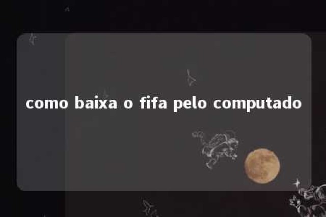 como baixa o fifa pelo computado 